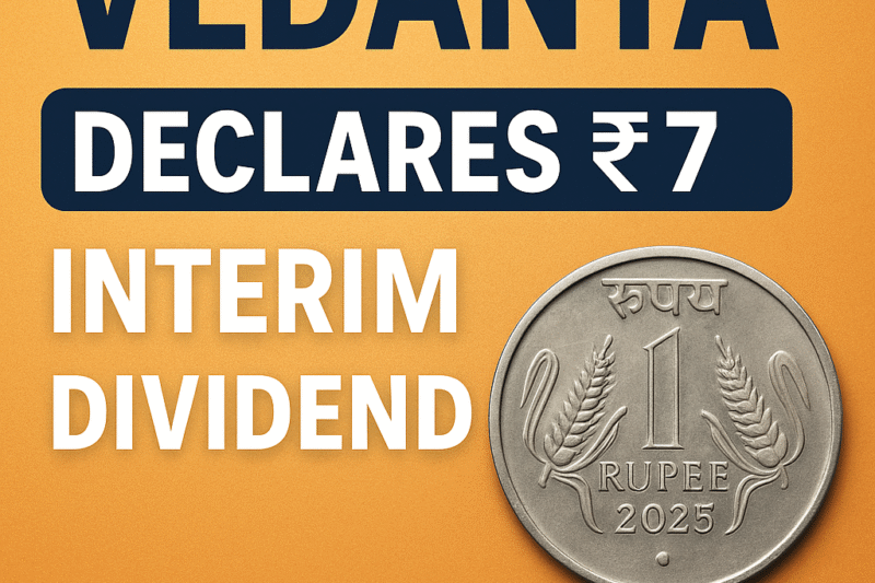 Big Reward: Vedanta Dividend 2025 Declared – Shareholders to Get ₹7 Interim Boost
